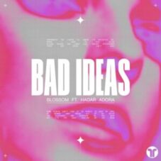 Blossom Ft. Hadar Adora - Bad Ideas