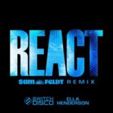 Switch Disco feat. Ella Henderson - REACT (Sam Feldt Remix)
