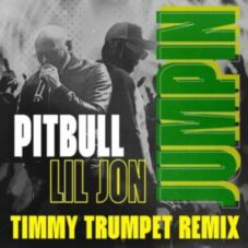 Pitbull & Lil Jon - JUMPIN (Timmy Trumpet Remix) Download