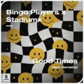 Bingo Players x Stadiumx - Good Times (feat. Gemaine)