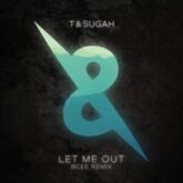 T & Sugah & Karina Ramage - Let Me Out (BCee Remix)