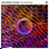 Corti Organ & Jetason - Love Rising Now (Extended Mix)