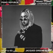 Major Lazer, Major League Djz, Msaki, YUMBS, LuuDadeejay - Stop & Go (Jacques Greene Remix)