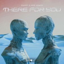 Raiden & Rob Adans - There For You (Radio Mix)