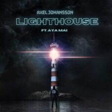 Axel Johansson Ft. AYA MAI - Lighthouse