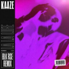 KAAZE - La La Life (BLK RSE Extended Remix)