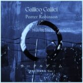 Galileo Galilei & Porter Robinson - Circle Game