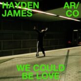 Hayden James & AR/CO - We Could Be Love