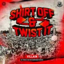 Villain - Shirt Off & Twist It (D-Fence & Never Surrender Remix Extended Mix)