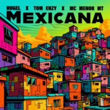 HUGEL x Tom Enzy x MC Menor MT - Mexicana (Extended Mix)