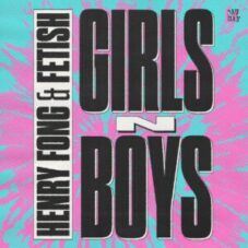 Henry Fong & FETISH - Girls N' Boys (Extended Mix)