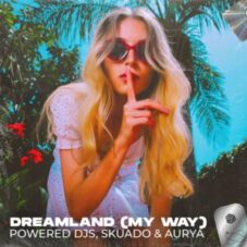 Powered Djs, Skuado & Aurya - Dreamland (My Way) (Extended Mix)
