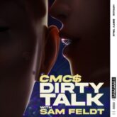 CMC$ - Dirty Talk (with Sam Feldt)