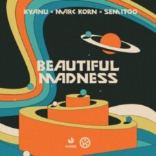 KYANU x Marc Korn x Semitoo - Beautiful Madness