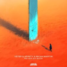yetep & Afinity - Never Go Back (feat. Micah Martin)