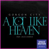 Gorgon City feat. Julia Church - A Lot Like Heaven (Space Motion Extended Mix)