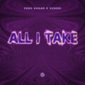 ZERO SUGAR & Zusebi - All I Take (Extended Mix)