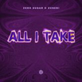 ZERO SUGAR & Zusebi - All I Take (Extended Mix)