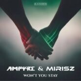 Ampyre & Mirisz - Won't You Stay
