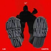 Liu & Carta - Don't Step On My Nikes