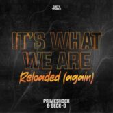 Primeshock & Geck-O - It's What We Are Reloaded (Again)