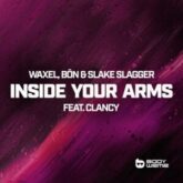 Waxel, Bon & Slake Slagger & Clancy - Inside Your Arms