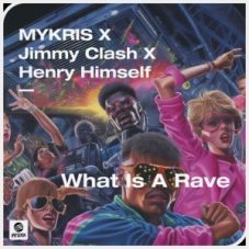 MYKRIS x Jimmy Clash x Henry Himself - What Is A Rave