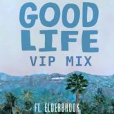 Good Life feat. Elderbrook - Good Life (VIP Mix)