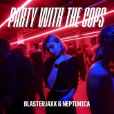 Blasterjaxx & Neptunica - Party With The Cops (feat. Haley Maze)