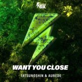 Tatsunoshin & Aurede - Want You Close