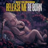 Infected Mushroom - Release Me RE:BORN