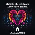 MatricK, J2, Nahthexen - Love, Rave, Techno (Extended Mix)