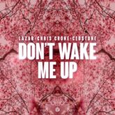 LAZAR, Chris Crone & Cedstone - Don’t Wake Me Up (Extended Mix)