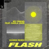 My Friend feat. Darla Jade - Flash (Dosem Remix)