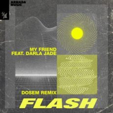 My Friend feat. Darla Jade - Flash (Dosem Remix)