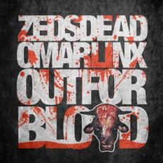 Zeds Dead & Omar Linx - Out For Blood