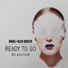 HUGEL x Alex Guesta - Ready To Go (My Addiction)