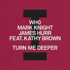 Wh0, Mark Knight & James Hurr feat. Kathy Brown - Turn Me Deeper (Extended Mix)