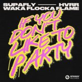 Supafly, HVRR, Waka Flocka Flame - If You Don't Like To Party (Extended Mix)
