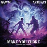 GAWM & Artifact - Make You Choke