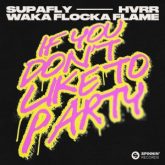 Supafly, HVRR, Waka Flocka Flame - If You Don't Like To Party