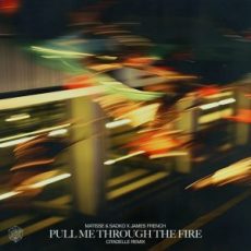 Matisse & Sadko x James French - Pull Me Through The Fire (Citadelle Remix)