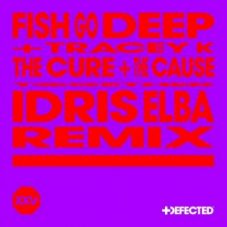 Fish Go Deep & Tracey K - The Cure & The Cause (Idris Elba Extended Remix)