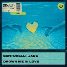 Santorelli & JXDE - Drown Me In Love (Extended Mix)