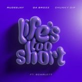 Rudeejay & Da Brozz & Chunky Dip - Life’s Too Short (feat. Scarlett)