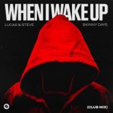 Lucas & Steve x Skinny Days - When I Wake Up (Club Mix)