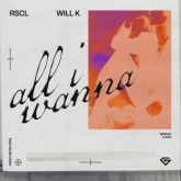 RSCL & WILL K - All I Wanna