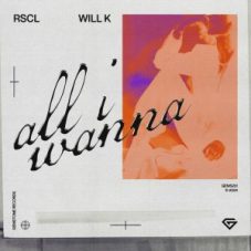 RSCL & WILL K - All I Wanna