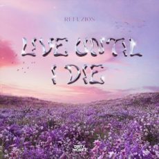 Refuzion - Live Until I Die