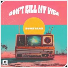 Sunstars - Don't Kill My Vibe